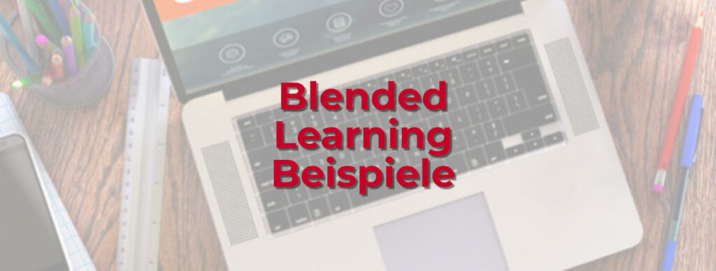 3 Beispiele für Blended Learning Konzepte